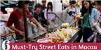 6 món ngon đường phố bạn phải thử khi du lịch Macau