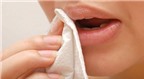 Hiểm họa tiềm ẩn khi dùng giấy vệ sinh lau miệng