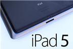 Những tính năng được người dùng mong đợi nhất ở iPad 5