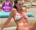 10 nàng WAG diện bikini quyến rũ nhất thế giới
