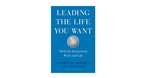 [Sách hay] Leading the life you want: Đường đến cuộc sống mơ ước