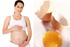Trứng gà - siêu thực phẩm cho mẹ bầu