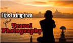 Một số bí kíp để cải thiện khả năng nhiếp ảnh du lịch của bạn