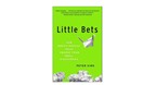[Sách hay] Little Bets: Khởi nghiệp từ những cá cược nhỏ