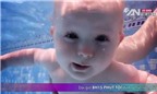 Kỳ diệu bé 7 tháng tuổi biết bơi, biết lặn